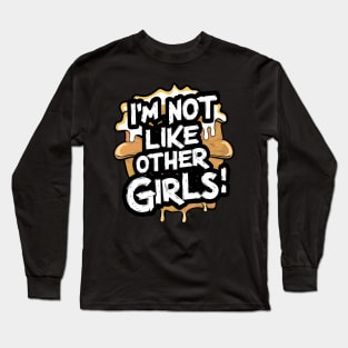 I'm Not Like Other Girls Long Sleeve T-Shirt